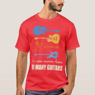 Du kannst nie zu viele Gitarren haben 3580 T-Shirt