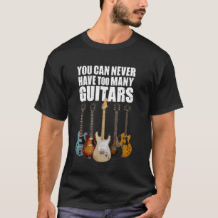 Du kannst nie zu viele Gitarren haben - Funny Guit T-Shirt