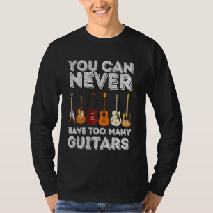 Du kannst nie zu viele Gitarren haben - Funny Guit T-Shirt