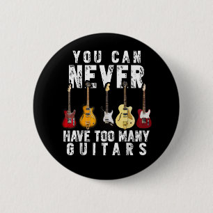 Du kannst nie zu viele Gitarren haben Musik Lustig Button