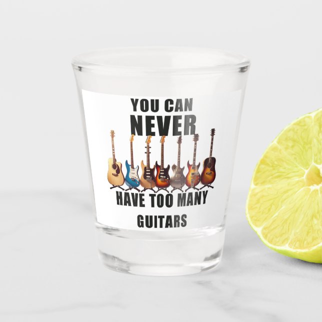 Du kannst nie zu viele Gitarren haben Schnapsglas (Vorderseite)