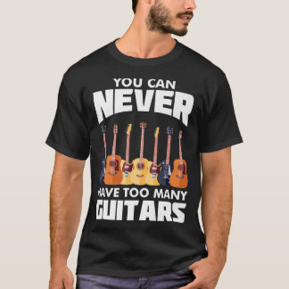Du kannst nie zu viele GitarrenMusikerausgewählt h T-Shirt