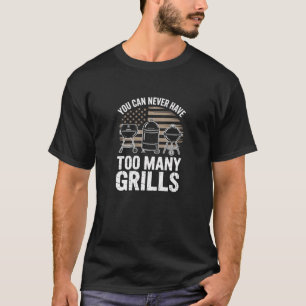 Du kannst nie zu viele Grills haben T-Shirt