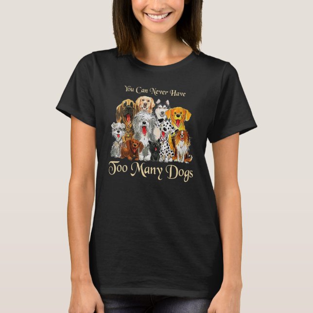 Du kannst nie zu viele Hunde haben T-Shirt (Vorderseite)
