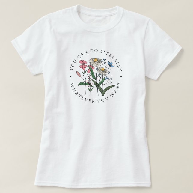 Du kannst tun, was immer du Wildblume T - Shirt Wi (Design vorne)