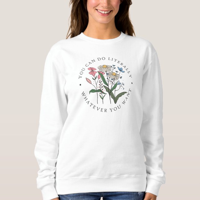 Du kannst tun, was immer du Wildblumen Will Sweatshirt (Vorderseite)