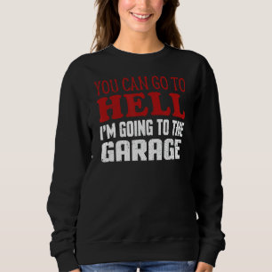 Du kannst zur Hölle gehen, die ich in die Garage b Sweatshirt