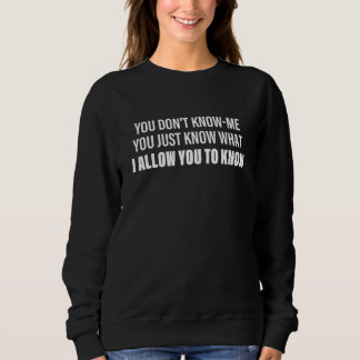 Du kennst mich nicht, du weißt nur, was ich dir er sweatshirt