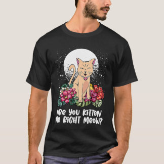 Du kittenst mich richtig Katze Humor Katzen-Them T-Shirt
