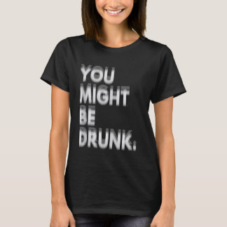 Du könntest betrunken sein lustiger Humor T-Shirt