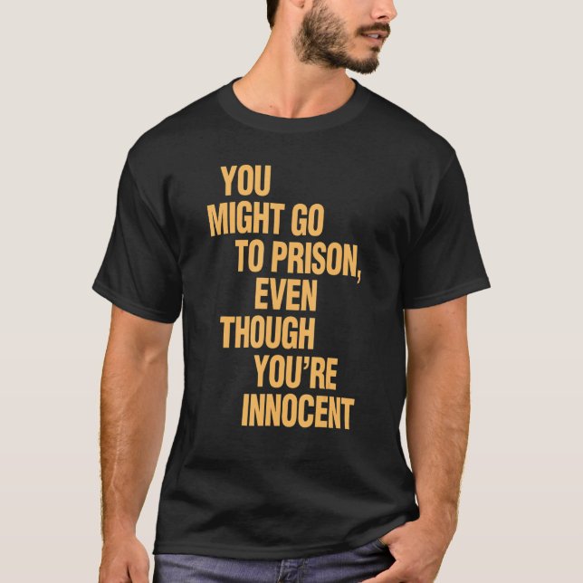 Du könntest ins Gefängnis gehen, obwohl du unschul T-Shirt (Vorderseite)