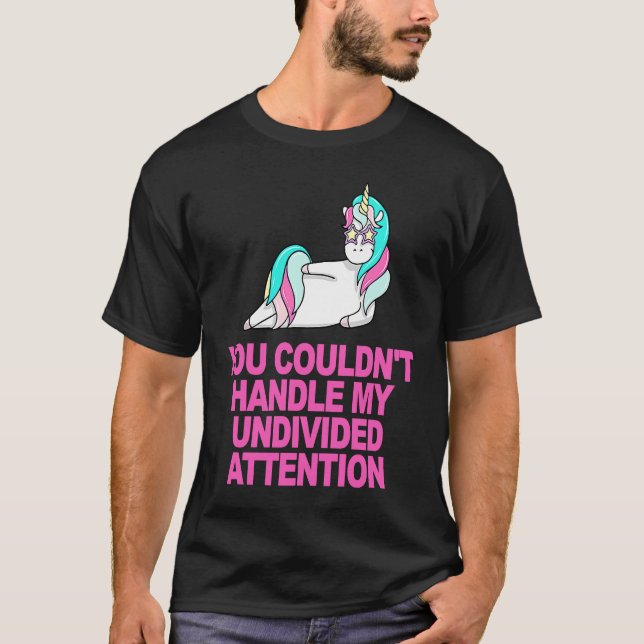 Du konntest meine ungeteilte Aufmerksamkeit nicht  T-Shirt (Vorderseite)