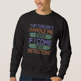 Du könntest mich nicht handhaben, selbst wenn ich sweatshirt