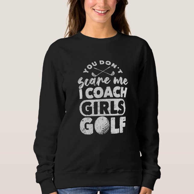 Du kümmerst dich nicht darum, dass ich Girls Golf  Sweatshirt (Vorderseite)