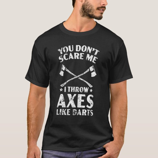Du kümmerst mich nicht, dass ich Äxte wie Darts Ha T-Shirt (Vorderseite)