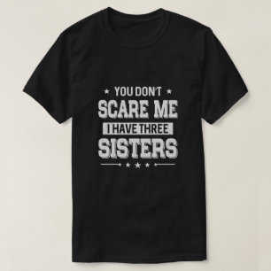 Du kümmerst mich nicht, dass ich drei Schwestern  T-Shirt