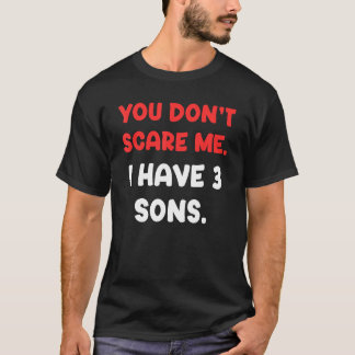 Du kümmerst mich nicht, dass ich drei Söhne lustig T-Shirt
