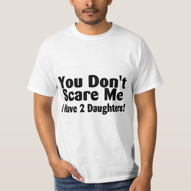 Du kümmerst mich nicht, ich habe 2 Töchter T-Shirt (Vorderseite)