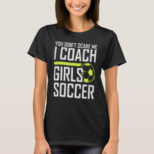 Du kümmerst mich nicht um Trainer Mädchen Fußball  T-Shirt