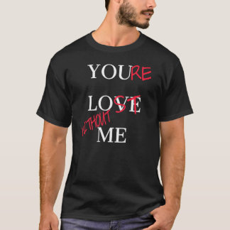 Du liebst mich, du bist ohne mich verloren Tag P T-Shirt