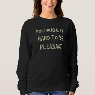 Du machst es schwer, freundlich zu sein sweatshirt