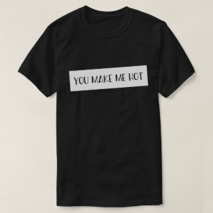 Du machst mich heiß Sprüche Zitate Liebes-T-Shirt T-Shirt