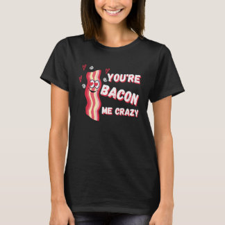 Du machst mich verrückt mit Bacon zum Valentinstag T-Shirt