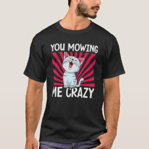 Du machst mich verrückt Süße Katze Katze Katzenb T-Shirt