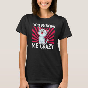 Du machst mich verrückt süße Katze Katze Katzenbes T-Shirt