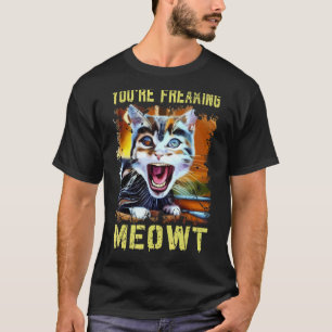 Du machst mich völlig verrückt Katze Meme Meow Wor T-Shirt