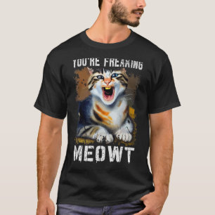 Du machst mich völlig verrückt Katzen-Meme Meow Wo T-Shirt