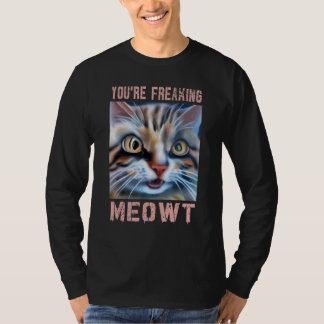 Du machst mich völlig verrückt Katzen-Meme Meow Wo T-Shirt