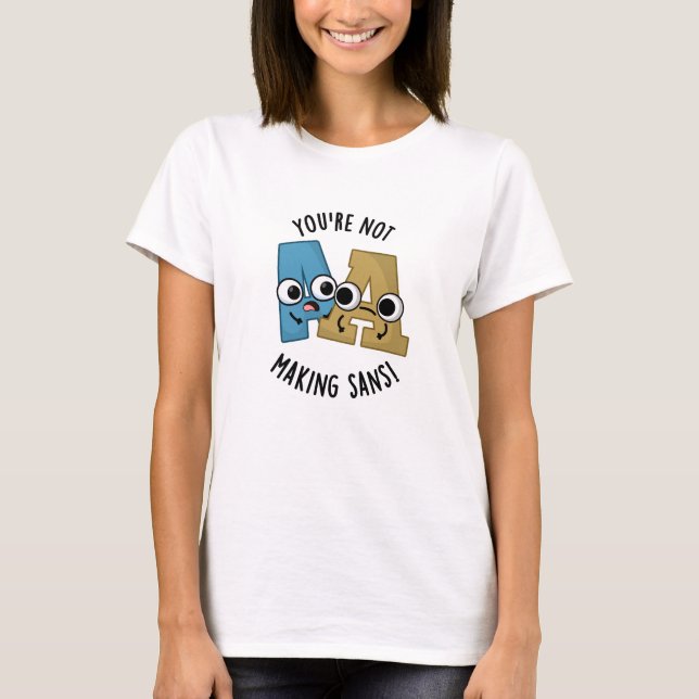 Du machst Sans keine lustigen Schriftart Puns T-Shirt (Vorderseite)
