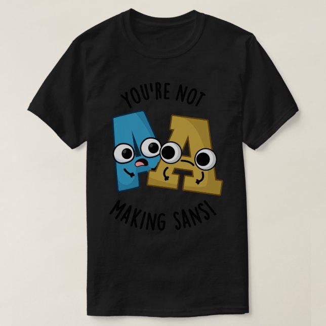 Du machst Sans keine lustigen Schriftart Puns T-Shirt (Design vorne)