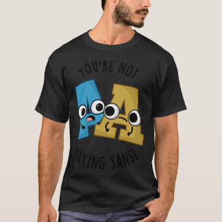 Du machst Sans keine lustigen Schriftart Puns T-Shirt