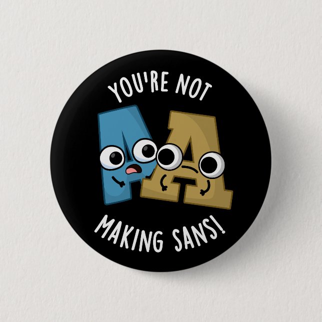 Du machst Sans nicht lustigen Schriftart Puns Dark Button (Vorderseite)