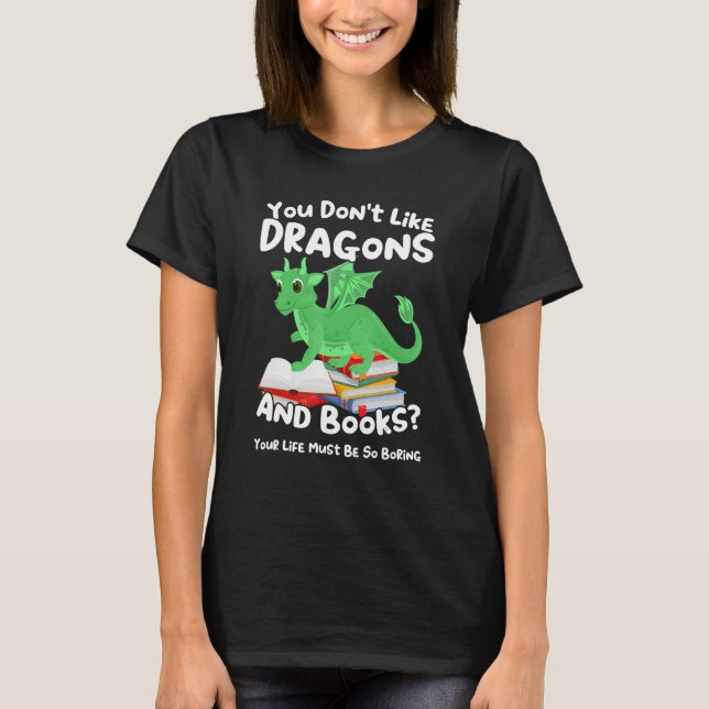 Du magst Drachen und Bücher nicht Drache T-Shirt (Vorderseite)