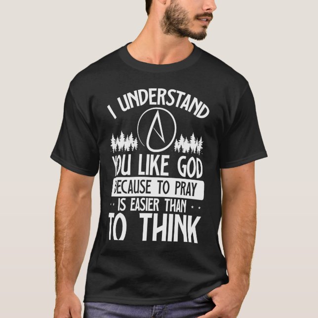 Du magst Gott, denn zu beten ist leichter als das  T-Shirt (Vorderseite)
