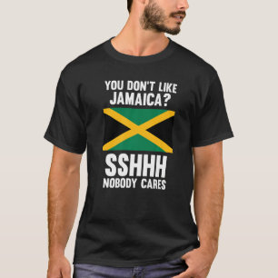 Du magst Jamaika nicht, denn niemand kümmert sich T-Shirt