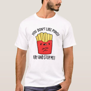 Du magst keine Bratpfeifen, die mich aufhalten. T-Shirt
