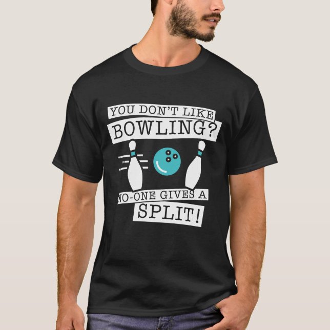 Du magst keinen Bowling, den niemand spendet T-Shirt (Vorderseite)