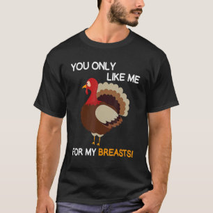 Du magst mich nur für meine Brüste Erntedank Turk T-Shirt