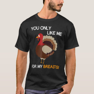 Du magst mich nur für meine Brüste Erntedank Turke T-Shirt