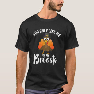Du magst mich nur für meine Brüste lustige Truthah T-Shirt