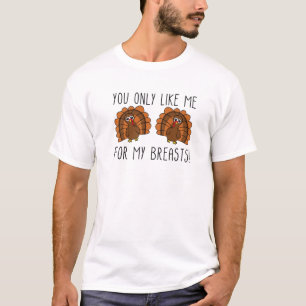 Du magst mich nur für meine Brüste T-Shirt