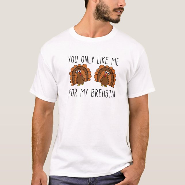 Du magst mich nur für meine Brüste T-Shirt (Vorderseite)