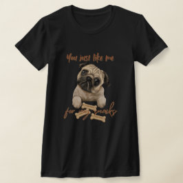 Du magst mich nur für meine Snacks T-Shirt