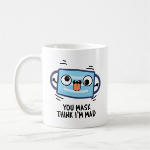 Du Maske Denkst Ich Bin Verrückt Lustige Masken Wo Kaffeetasse