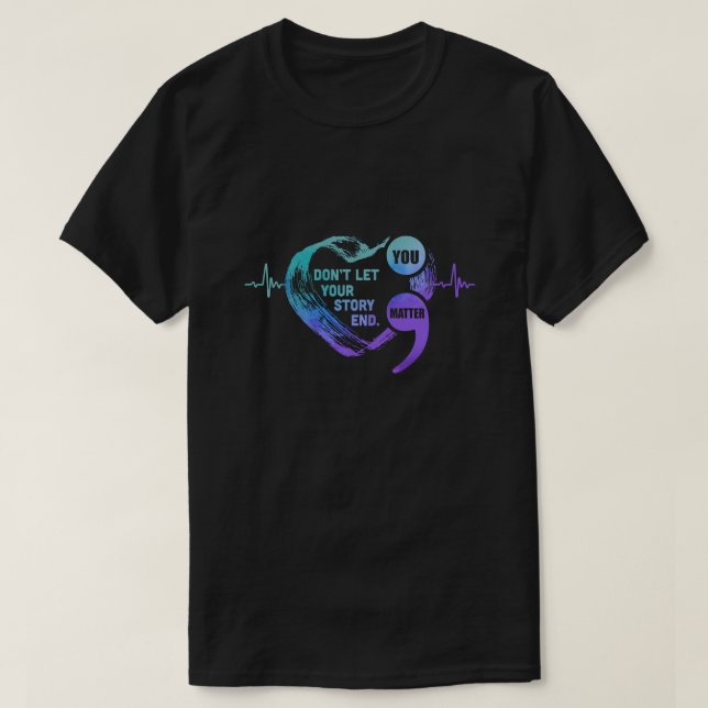 Du Matter Lasse nicht dein Story End Suizidprävent T-Shirt (Design vorne)