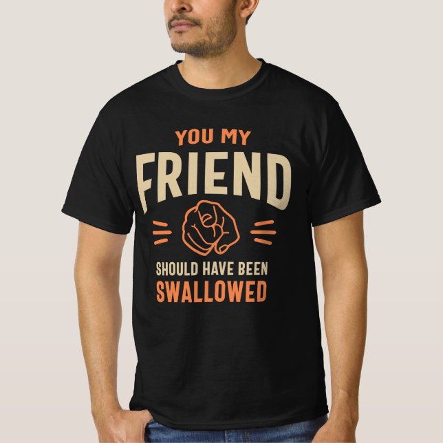 Du mein Freund Funny Sarcastic Spaß T-Shirt (Vorderseite)